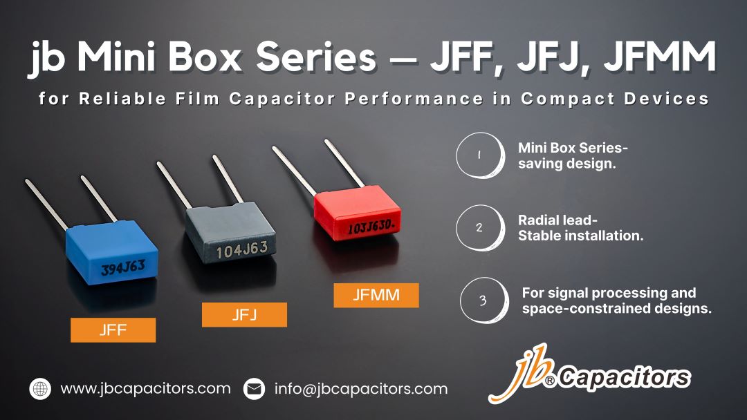 jb Mini Box Series – JFF, JFJ, JFMM Film Capacitors for Reliable Performance in Compact Devices