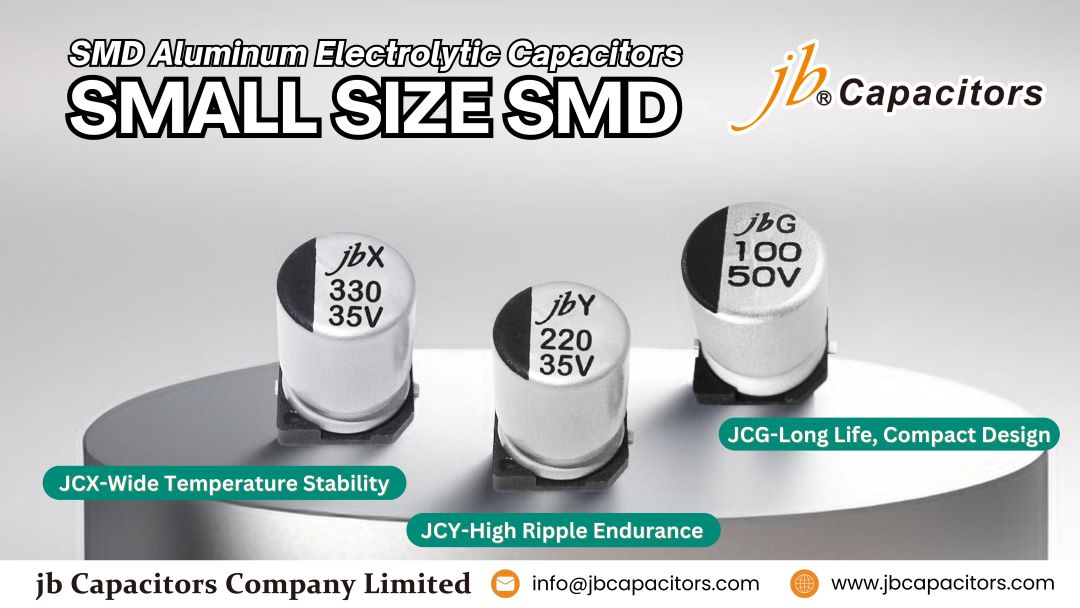 jb Capacitors small size SMD aluminum electrolytic capacitors — JCX for wide temperature stability, JCY for high ripple endurance, and JCG for long life and compact design